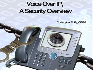 Voice Over IP, A Security Overview Christopher Duffy, CISSP 