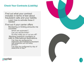 2
4
Check Your Contracts (Liability)
Find out what your contract
includes in terms of text about
fraudulent calls and your...