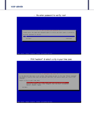 VOIP SERVER
- Re-enter password to verify: root
- Pilih “western” di select a city in your time zone
 