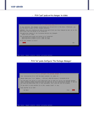 VOIP SERVER
- Pilih “yes” pada write changes to disks
- Pilih “no” pada Configure The Package Manager
 