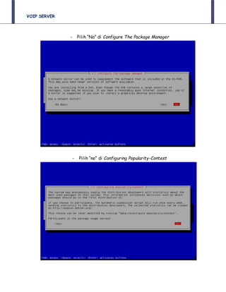 VOIP SERVER
- Pilih “No” di Configure The Package Manager
- Pilih “no” di Configuring Popularity-Contest
 