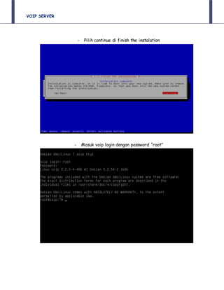 VOIP SERVER
- Pilih continue di finish the instalation
- Masuk voip login dengan password “root”
 