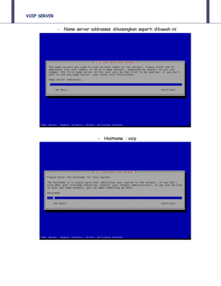 VOIP SERVER
- Name server addresses dikosongkan seperti dibawah ini
- Hostname : voip
 