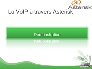 Démonstration
15
La VoIP à travers Asterisk
 