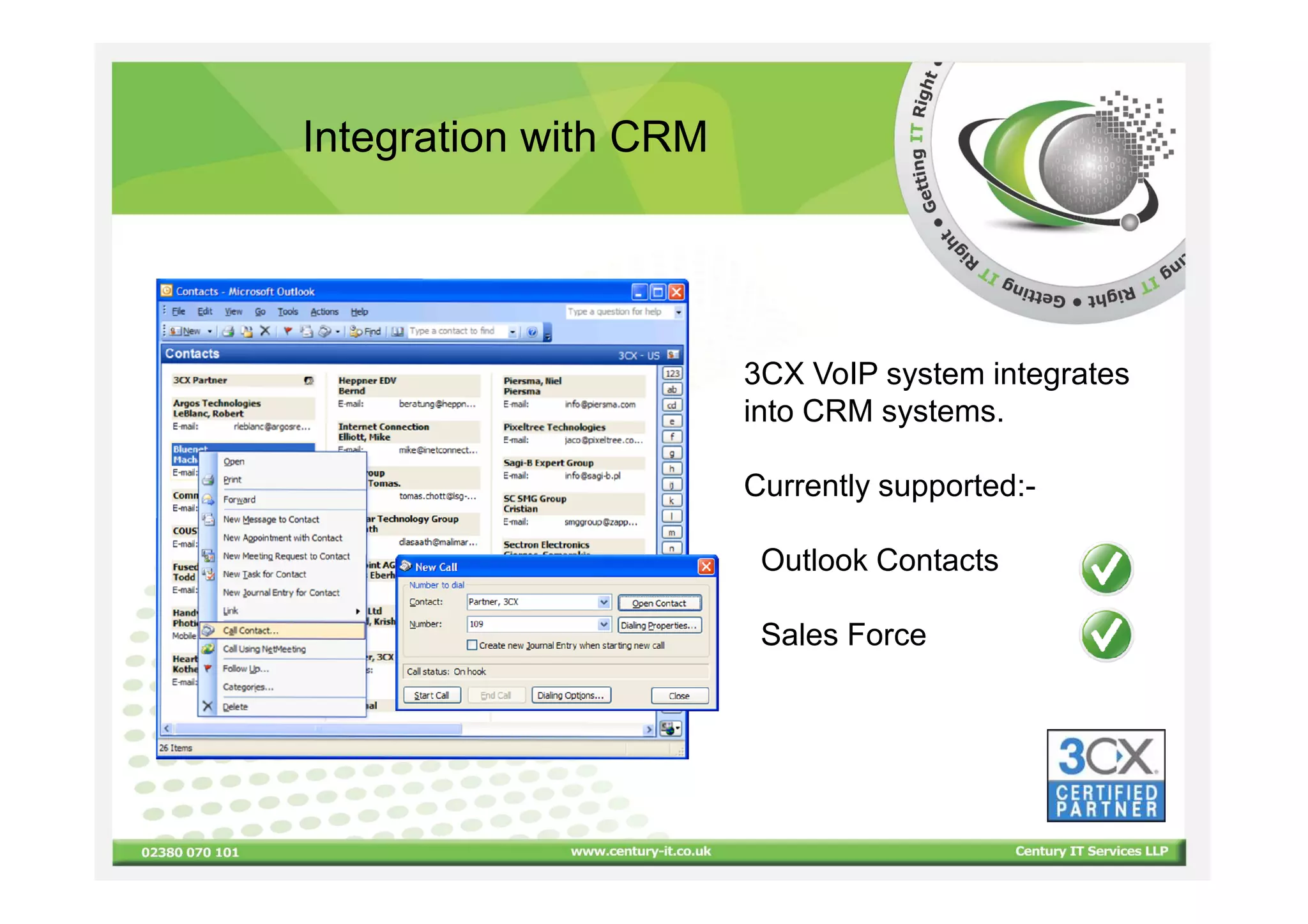 Integration with CRM




                       3CX VoIP system integrates
                       into CRM systems.

                       Currently supported:-

                        Outlook Contacts

                        Sales Force
 