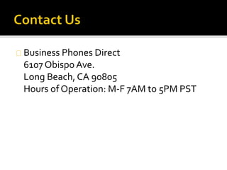Business Phones Direct
6107 Obispo Ave.
Long Beach, CA 90805
Hours of Operation: M-F 7AM to 5PM PST