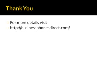 For more details visit
http://businessphonesdirect.com/