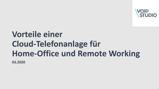 Vorteile einer
Cloud-Telefonanlage für
Home-Office und Remote Working
03.2020
 