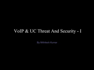 VoIP & UC Threat And Security - I By Mithilesh Kumar 