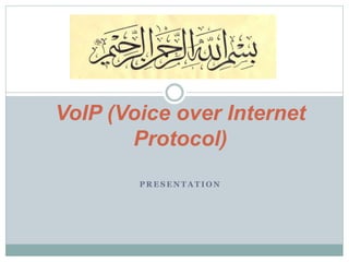 P R E S E N T A T I O N
VoIP (Voice over Internet
Protocol)
 