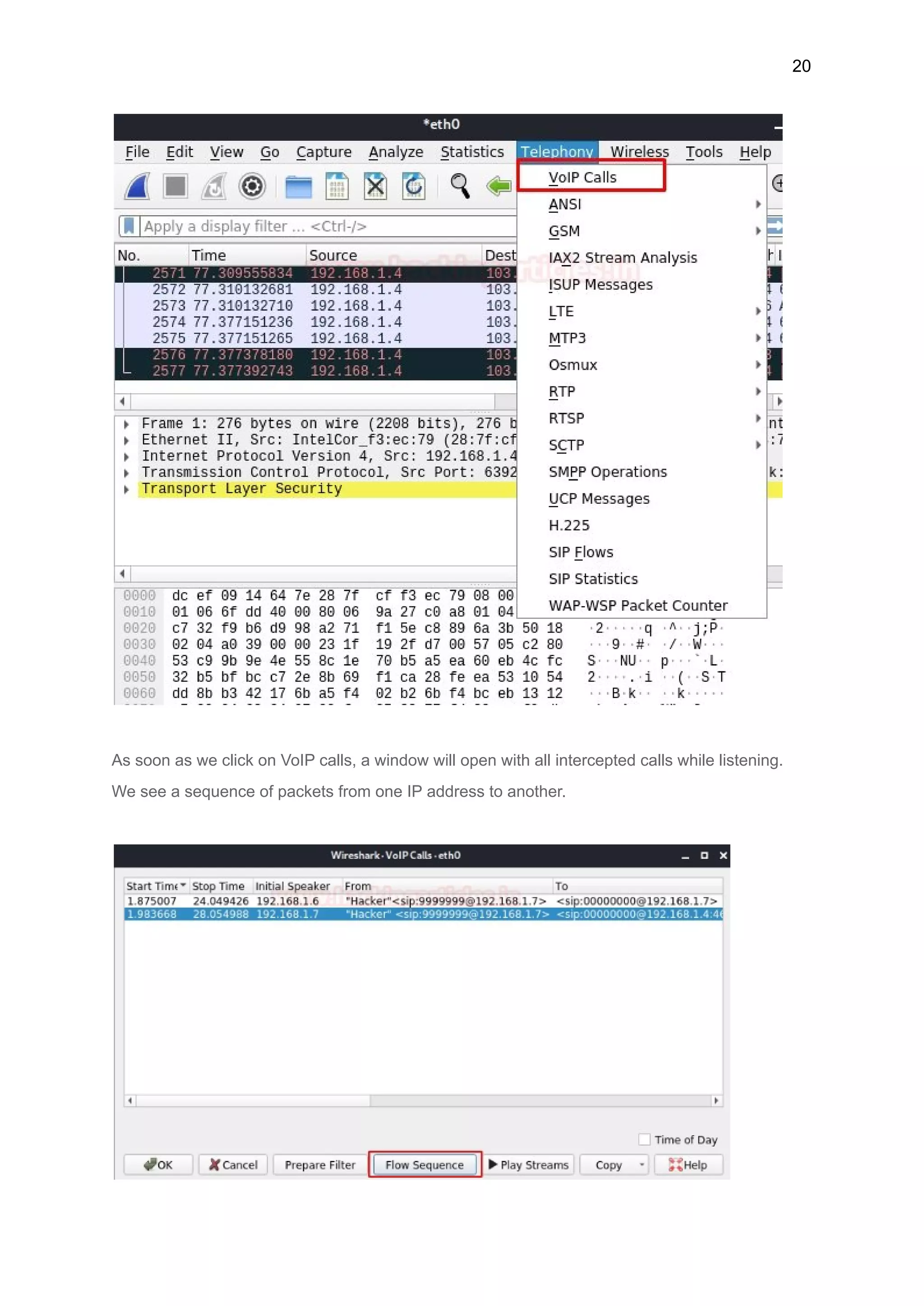 20
As soon as we click on VoIP calls, a window will open with all intercepted calls while listening.
We see a sequence of packets from one IP address to another.
 