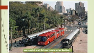  Master plan de Curitiba : zones de développement
urbain 2009, répartition de la densité2004.bus rapide transit de l'axe structurant de Curitiba.
 