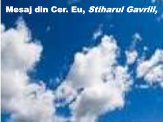 Mesaj din Cer. Eu, Stiharul Gavriil,
 