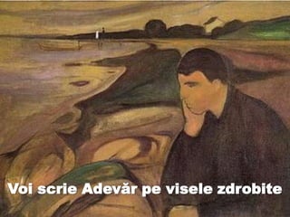 Voi scrie Adevăr pe visele zdrobite
 