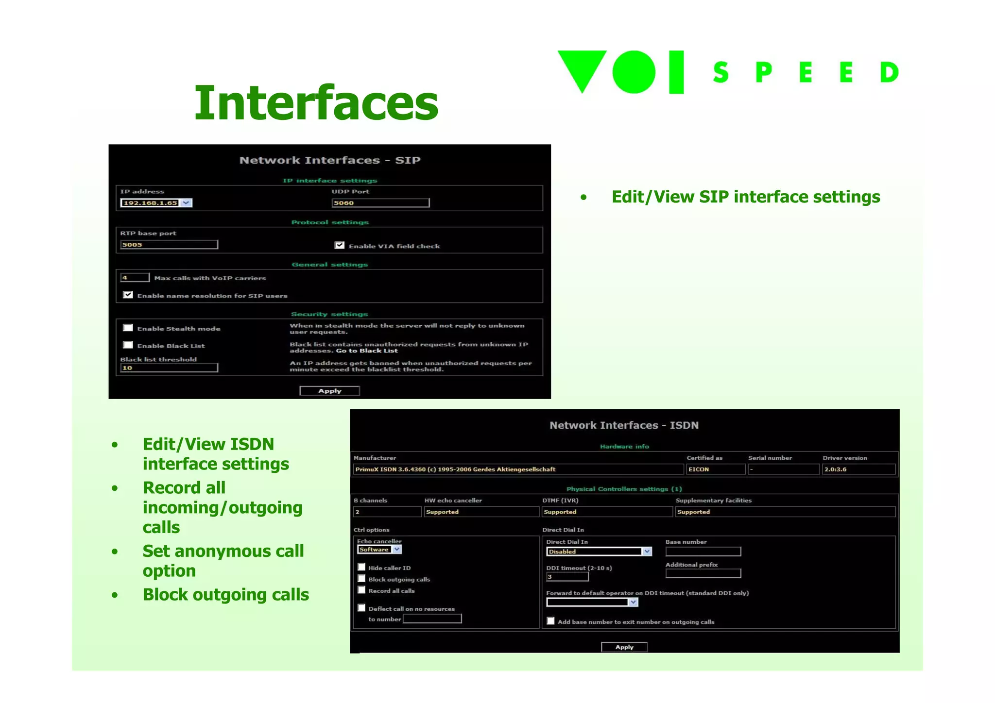 Interfaces
                           •   Edit/View SIP interface settings




•   Edit/View ISDN
    interface settings
•   Record all
    incoming/outgoing
    calls
•   Set anonymous call
    option
•   Block outgoing calls
 