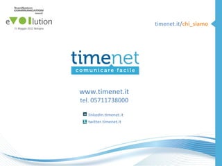 timenet.it/chi_siamo




www.timenet.it
tel. 05711738000

  linkedin.timenet.it
  t
  twitter.timenet.it
 