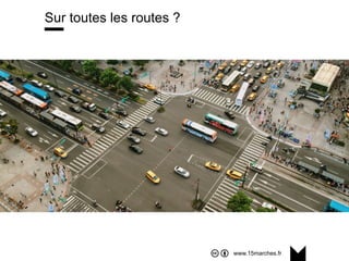 www.15marches.fr
Sur toutes les routes ?
 