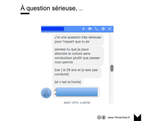 www.15marches.fr
À question sérieuse, …
 