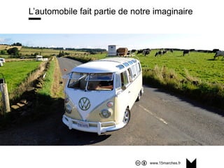 www.15marches.fr
L’automobile fait partie de notre imaginaire
 