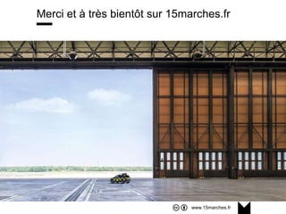 www.15marches.fr
Merci et à très bientôt sur 15marches.fr
 