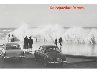 On regardait la mer.. 