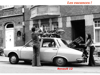 Les vacances !
Renault 12
 