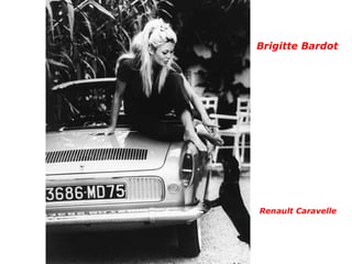 Brigitte Bardot
Renault Caravelle
 