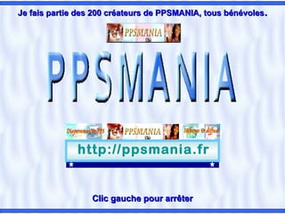Je fais partie des 200 créateurs de PPSMANIA, tous bénévoles.




              http://ppsmania.fr


                  Clic gauche pour arrêter
 