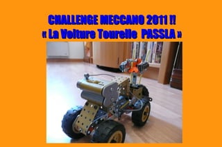 CHALLENGE MECCANO 2011 !!
« La Voiture Tourelle PASSLA »
 