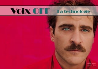 Voix OFF 
La technologie 
Joaquin Phoenix dans Her (2014)  