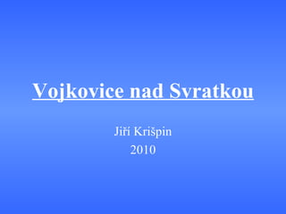 Vojkovice nad Svratkou Jiří Krišpin 2010 