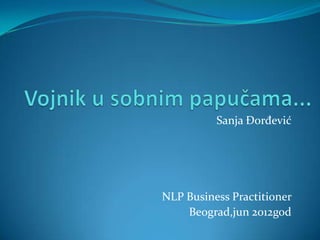 Sanja Đorđević




NLP Business Practitioner
    Beograd,jun 2012god
 