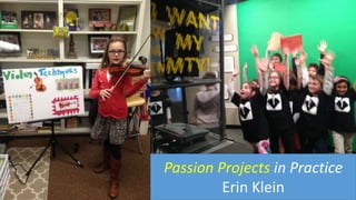 Passion Projects in Practice
Erin Klein
 