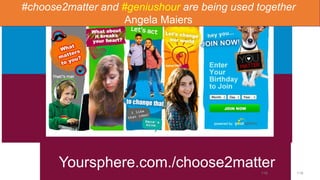 119119
Yoursphere.com./choose2matter
#choose2matter and #geniushour are being used together
Angela Maiers
 
