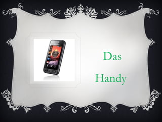 Das
Handy
 