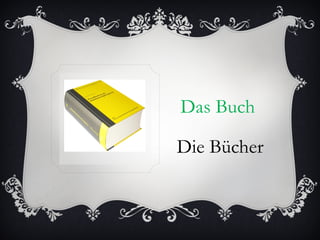 Das Buch

Die Bücher
 
