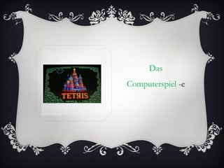 Das
Computerspiel -e
 