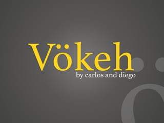 Vökehby carlos and diego
 