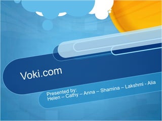 Voki.com Presented by: Helen – Cathy – Anna – Shamina – Lakshmi - Alia 