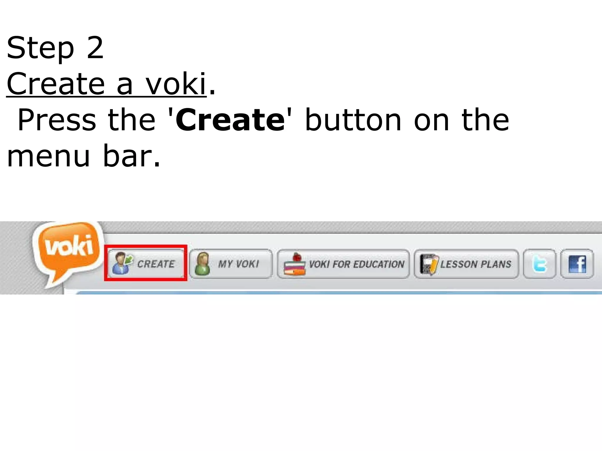 Step 2  Create a voki . Press the ' Create ' button on the menu bar.   