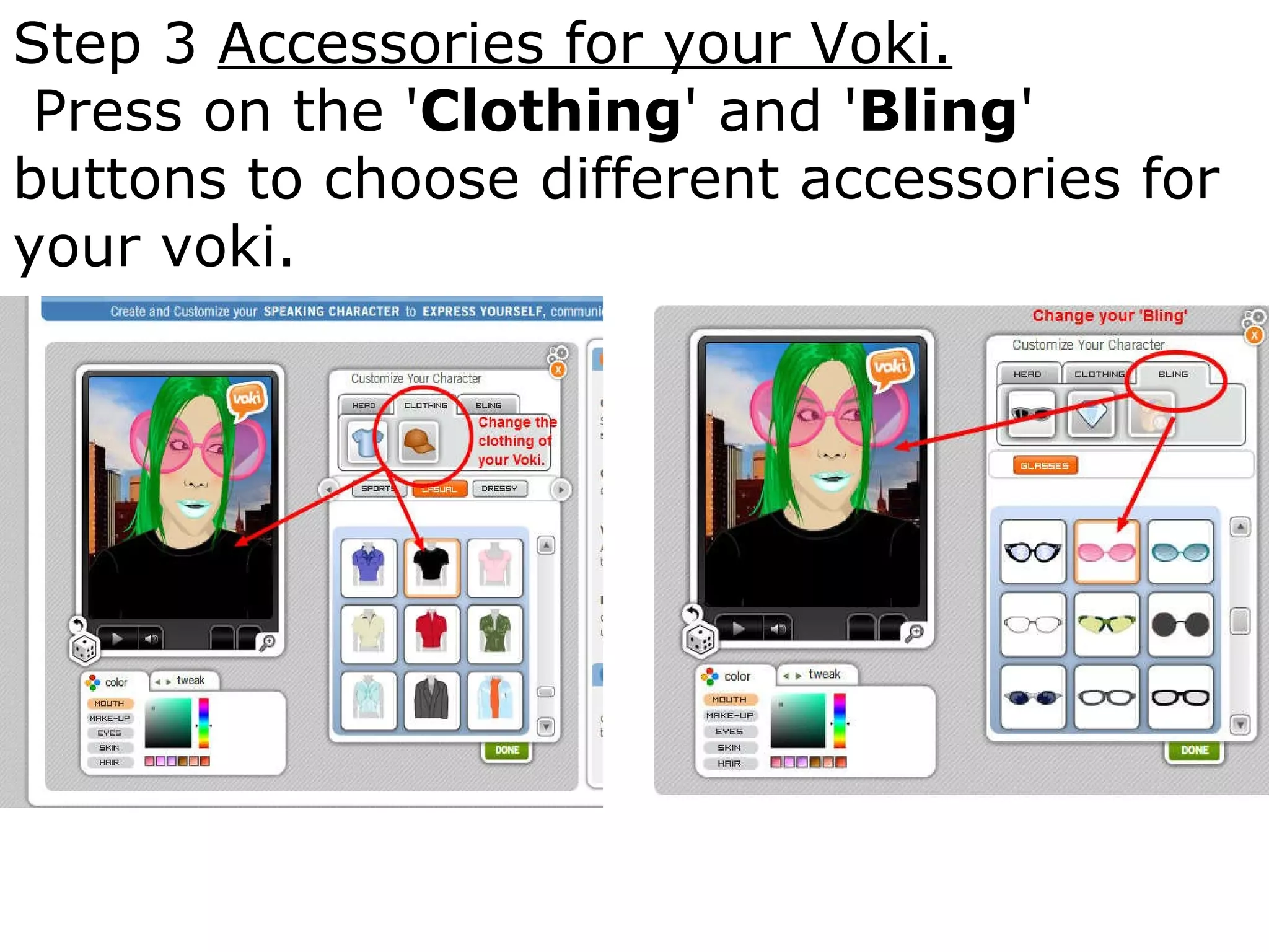 Step 3  Accessories for your Voki.   Press on the ' Clothing ' and ' Bling ' buttons to choose different accessories for your voki. 