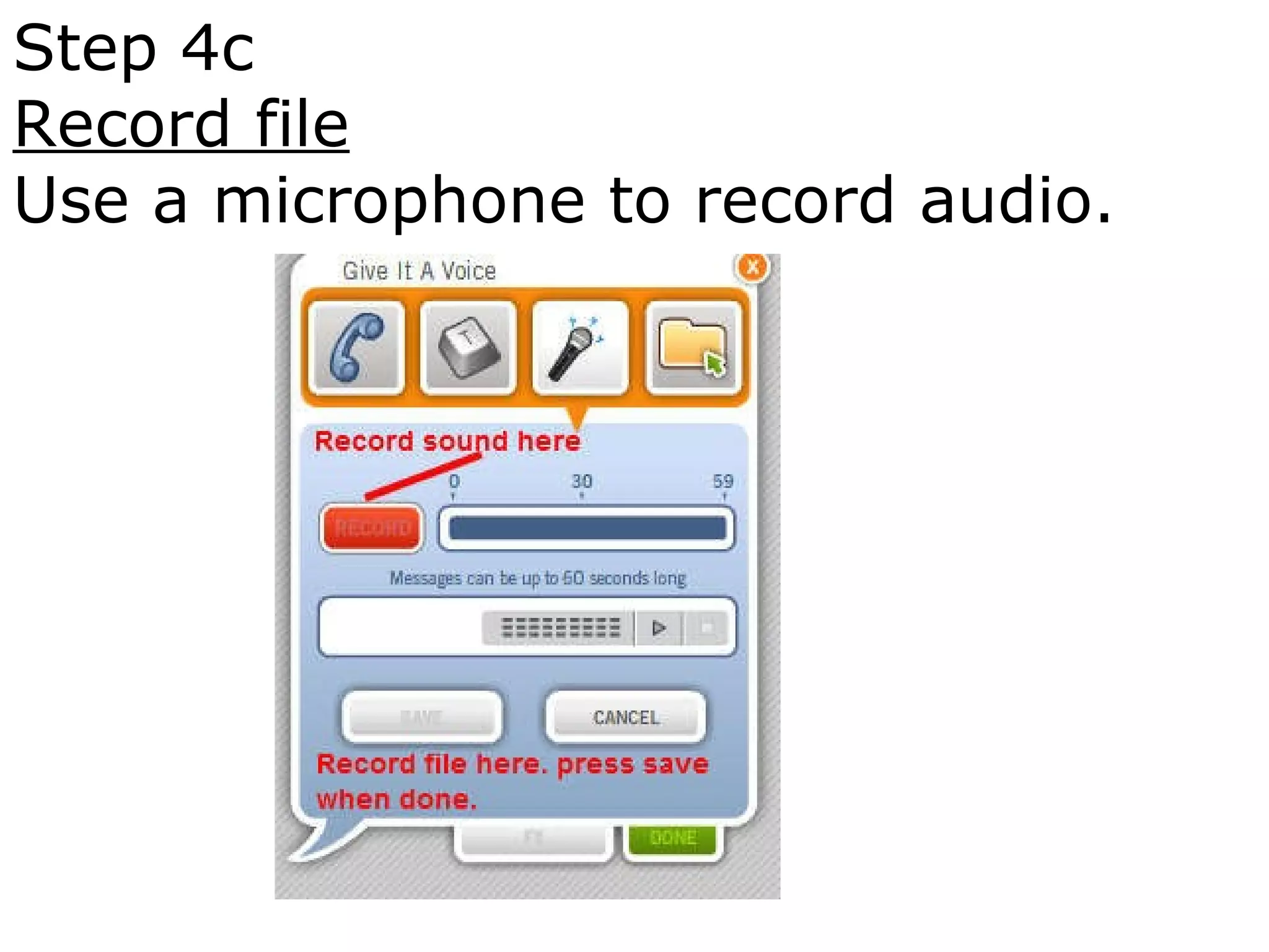 Step 4c Record file Use a microphone to record audio.   