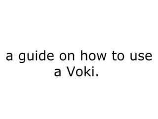 a guide on how to use a Voki.  