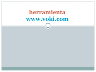 herramienta
www.voki.com
 