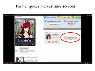 Para empezar a crear nuestro voki.
 
