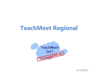 TeachMeet Regional 10.12.2011. 