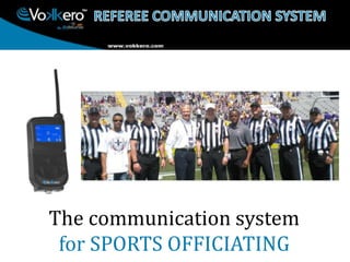 The communication system
for SPORTS OFFICIATING
 