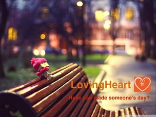 LovingHeart
Have you made someone’s day?
!1

 