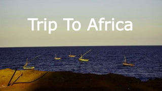 Trip To Africa
 