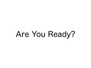 Are You Ready?
 